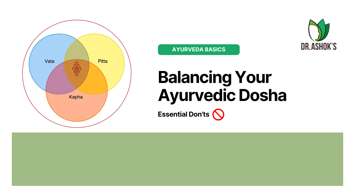 Essential Don'ts for Balancing your Ayurvedic Dosha